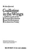 Guillotine in the wings ; a new look at the French Revolution and its relevance to America today.