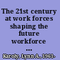 The 21st century at work forces shaping the future workforce and workplace in the United States /
