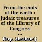 From the ends of the earth : Judaic treasures of the Library of Congress : [essays] /