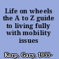Life on wheels the A to Z guide to living fully with mobility issues /