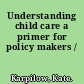 Understanding child care a primer for policy makers /