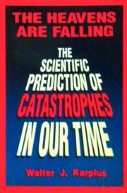 The heavens are falling : the scientific prediction of catastrophes in our time /
