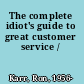 The complete idiot's guide to great customer service /