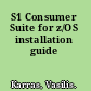 S1 Consumer Suite for z/OS installation guide