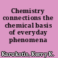 Chemistry connections the chemical basis of everyday phenomena /