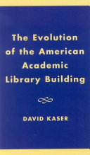 The evolution of the American academic library building /