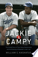 Jackie and Campy : the untold story of their rocky relationship and the breaking of baseball's color line /