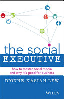 The social executive : why leaders need social media and how it's good for business /