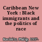 Caribbean New York : Black immigrants and the politics of race /