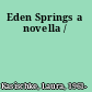 Eden Springs a novella /