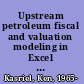 Upstream petroleum fiscal and valuation modeling in Excel a worked examples approach /