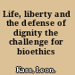 Life, liberty and the defense of dignity the challenge for bioethics /
