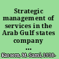 Strategic management of services in the Arab Gulf states company and industry cases /