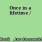 Once in a lifetime /