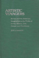 Artistic voyagers : Europe and the American imagination in the works of Irving, Allston, Cole, Cooper, and Hawthorne /