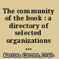 The community of the book : a directory of selected organizations and programs /