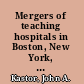Mergers of teaching hospitals in Boston, New York, and Northern California /