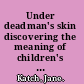 Under deadman's skin discovering the meaning of children's violent play /