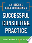 An insider's guide to building a successful consulting practice