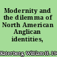 Modernity and the dilemma of North American Anglican identities, 1880-1950