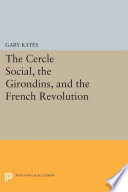 The Cercle social, the Girondins, and the French Revolution /