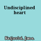 Undisciplined heart