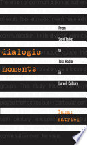 Dialogic moments from soul talks to talk radio in Israeli culture /