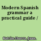 Modern Spanish grammar a practical guide /