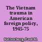 The Vietnam trauma in American foreign policy, 1945-75 /