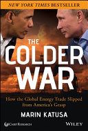 The colder war : how the global energy trade slipped from America's grasp /