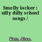Smelly locker : silly dilly school songs /