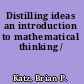 Distilling ideas an introduction to mathematical thinking /