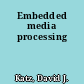 Embedded media processing