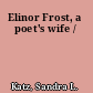 Elinor Frost, a poet's wife /