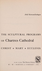 The sculptural programs of Chartres Cathedral : Christ, Mary, Ecclesia /