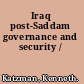 Iraq post-Saddam governance and security /