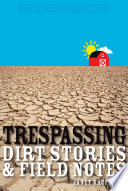 Trespassing dirt stories & field notes /