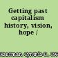 Getting past capitalism history, vision, hope /