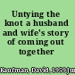 Untying the knot a husband and wife's story of coming out together /