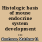 Histologic basis of mouse endocrine system development a comparative analysis /