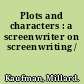 Plots and characters : a screenwriter on screenwriting /