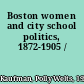 Boston women and city school politics, 1872-1905 /