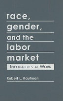 Race, gender, and the labor market : inequalities at work /