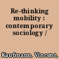 Re-thinking mobility : contemporary sociology /