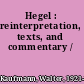 Hegel : reinterpretation, texts, and commentary /
