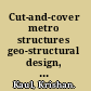 Cut-and-cover metro structures geo-structural design, an integrated approach /