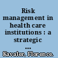 Risk management in health care institutions : a strategic approach /