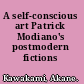 A self-conscious art Patrick Modiano's postmodern fictions /