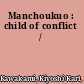 Manchoukuo : child of conflict /