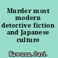 Murder most modern detective fiction and Japanese culture /